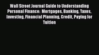 Read Wall Street Journal Guide to Understanding Personal Finance:  Mortgages Banking Taxes