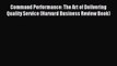 Read Command Performance: The Art of Delivering Quality Service (Harvard Business Review Book)