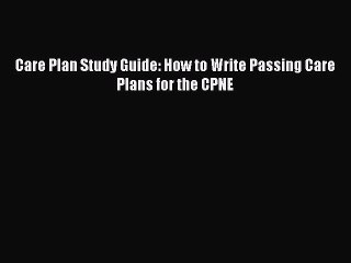 Download Care Plan Study Guide: How to Write Passing Care Plans for the CPNE Ebook Free