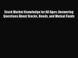 Read Stock Market Knowledge for All Ages: Answering Questions About Stocks Bonds and Mutual