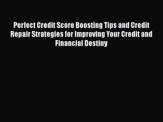 Read Perfect Credit Score Boosting Tips and Credit Repair Strategies for Improving Your Credit