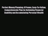 Read Perfect Money Planning: A Proven Easy-To-Follow Comprehensive Plan for Achieving Financial