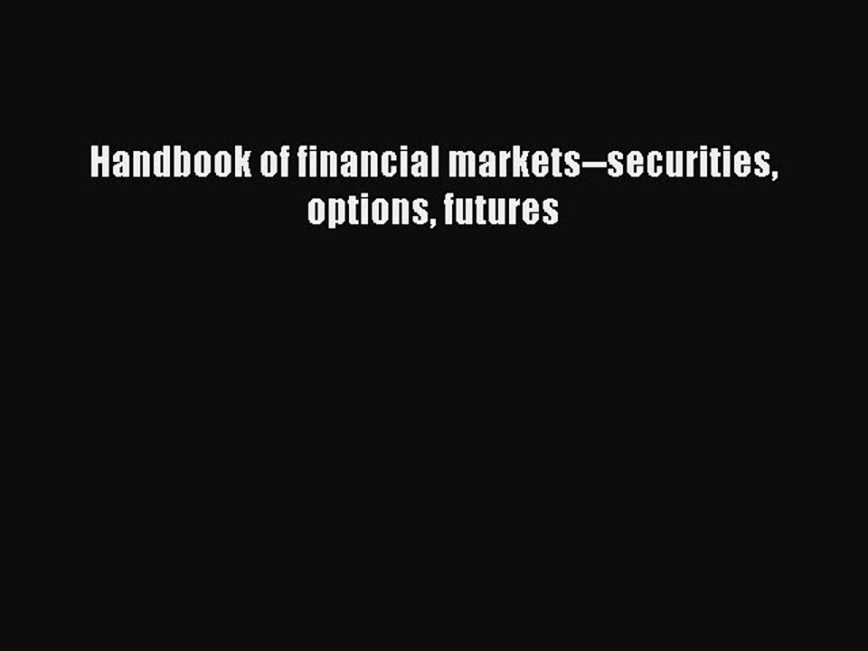 Read Handbook of financial markets--securities options futures Ebook Free
