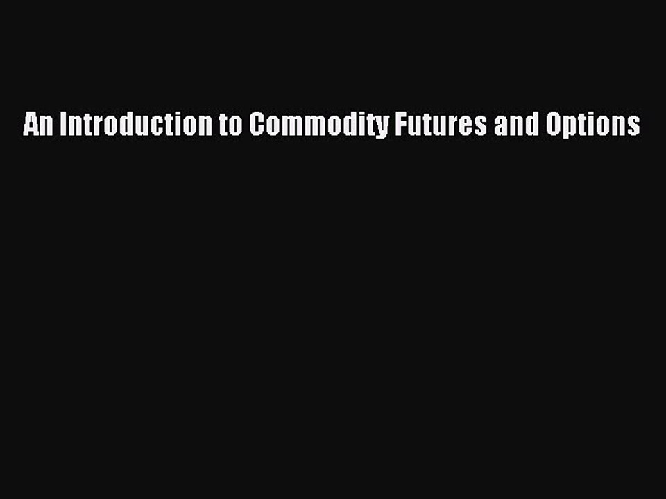 Read An Introduction to Commodity Futures and Options Ebook Free