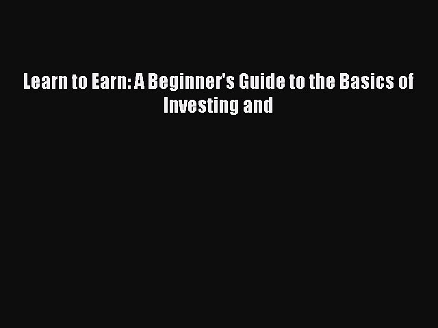 Read Learn to Earn: A Beginner’s Guide to the Basics of Investing and Ebook Free