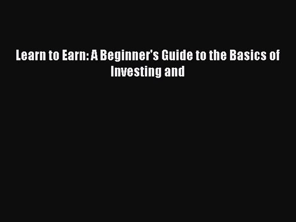 Read Learn to Earn: A Beginner's Guide to the Basics of Investing and Ebook Free