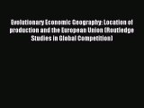 Read Evolutionary Economic Geography: Location of production and the European Union (Routledge