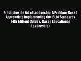 Read Practicing the Art of Leadership: A Problem-Based Approach to Implementing the ISLLC Standards