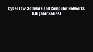 [PDF] Cyber Law: Software and Computer Networks (Litigator Series) [Download] Online