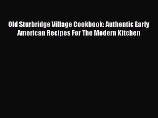 [PDF] Old Sturbridge Village Cookbook: Authentic Early American Recipes For The Modern Kitchen