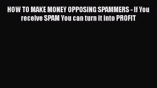 [PDF] HOW TO MAKE MONEY OPPOSING SPAMMERS - If You receive SPAM You can turn it into PROFIT