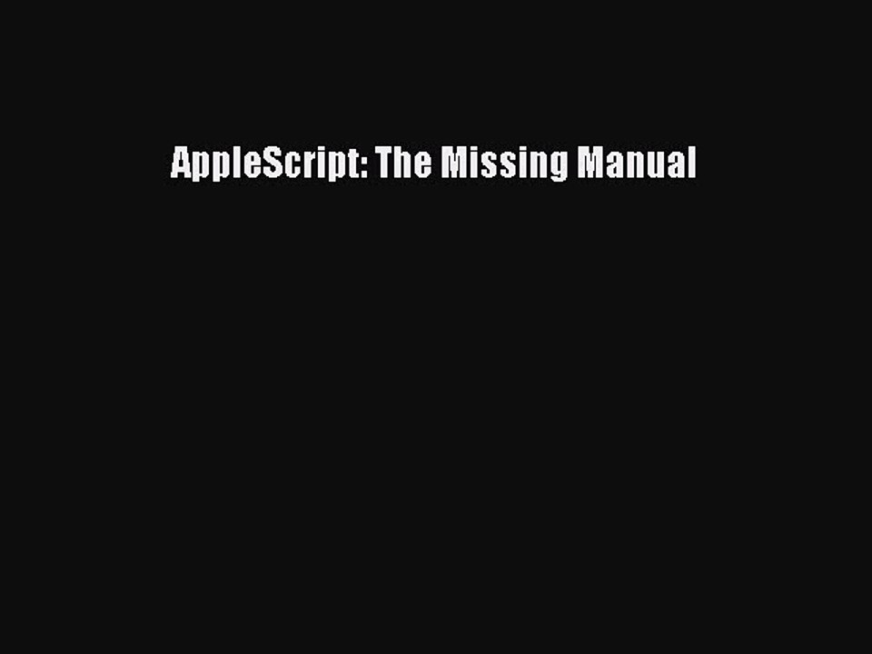 [PDF] AppleScript: The Missing Manual [Download] Full Ebook