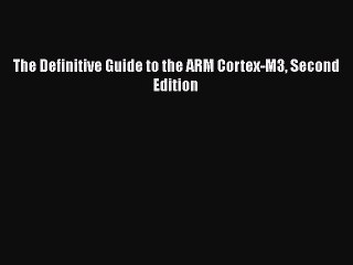[PDF] The Definitive Guide to the ARM Cortex-M3 Second Edition [Download] Online