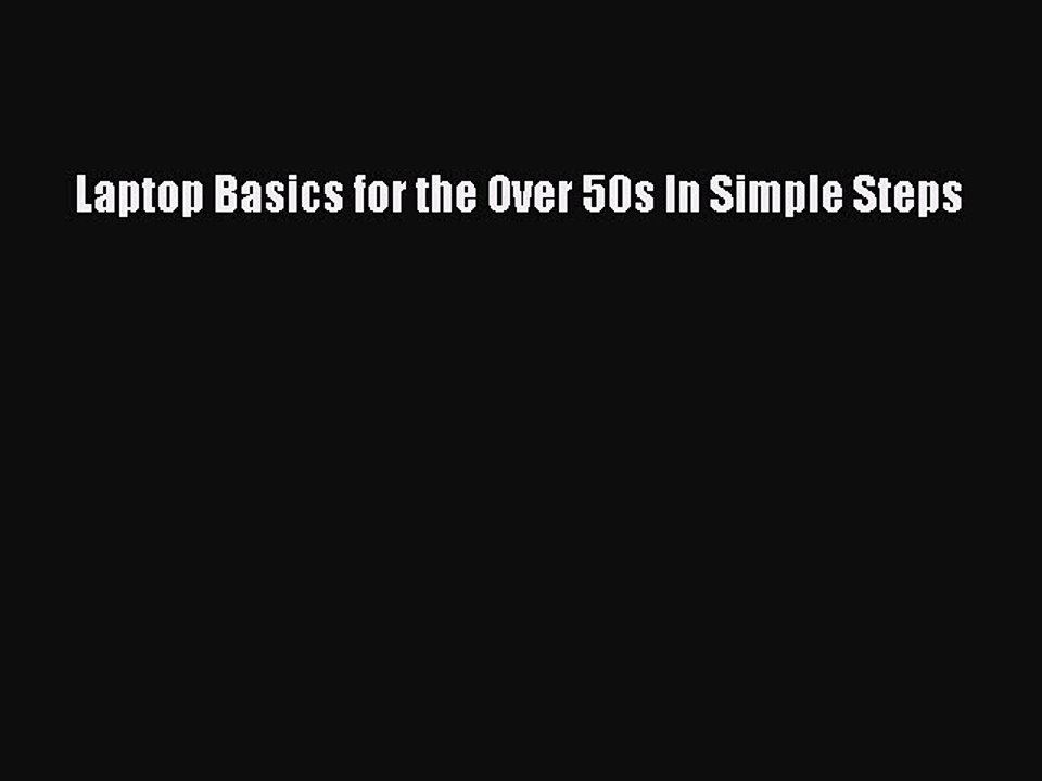 [PDF] Laptop Basics for the Over 50s In Simple Steps [Read] Online