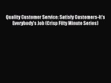 Read Quality Customer Service: Satisfy Customers-It's Everybody's Job (Crisp Fifty Minute Series)
