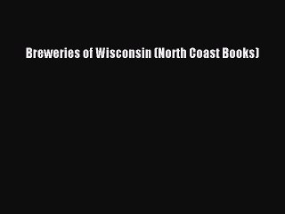 [PDF] Breweries of Wisconsin (North Coast Books)  Book Online