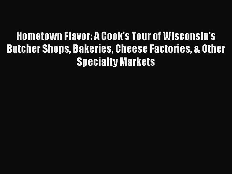 [PDF] Hometown Flavor: A Cook's Tour of Wisconsin's Butcher Shops Bakeries Cheese Factories