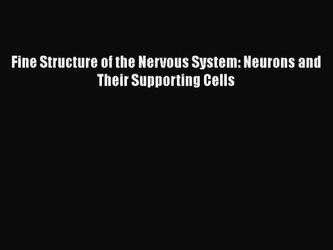 [PDF] Fine Structure of the Nervous System: Neurons and Their Supporting Cells Free Books
