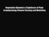 [PDF] Vegetation Dynamics: A Synthesis of Plant Ecophysiology Remote Sensing and Modelling