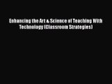 Download Enhancing the Art & Science of Teaching With Technology (Classroom Strategies) PDF