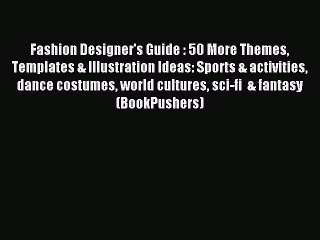 [Download] Fashion Designer's Guide : 50 More Themes Templates & Illustration Ideas: Sports