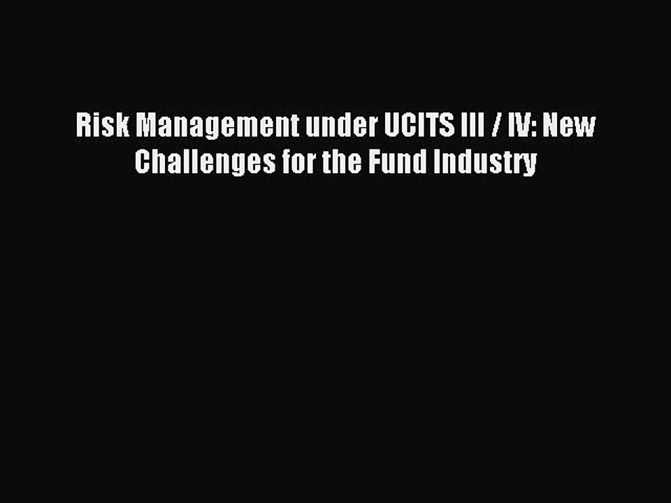 Read Risk Management under UCITS III / IV: New Challenges for the Fund Industry Ebook Free