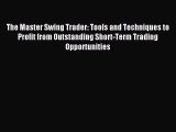 Read The Master Swing Trader: Tools and Techniques to Profit from Outstanding Short-Term Trading