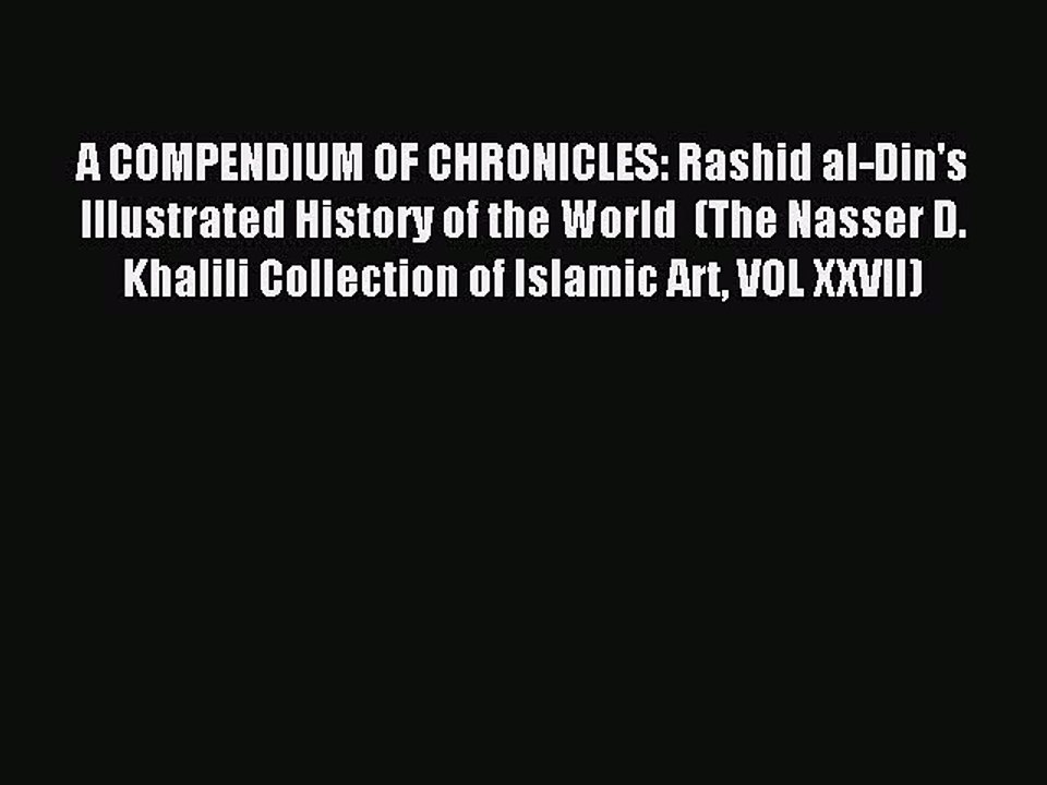 [Download] A COMPENDIUM OF CHRONICLES: Rashid al-Din's Illustrated History of the World