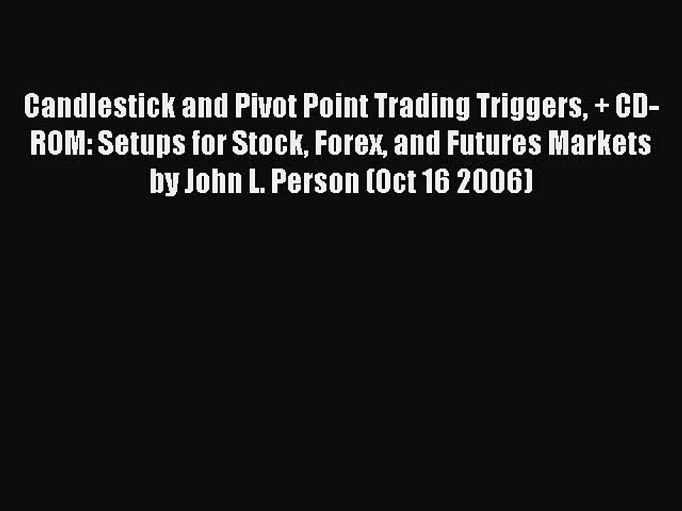 Read Candlestick and Pivot Point Trading Triggers + CD-ROM: Setups for Stock Forex and Futures