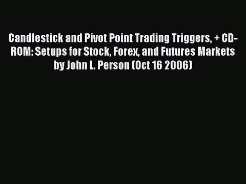 Read Candlestick and Pivot Point Trading Triggers + CD-ROM: Setups for Stock Forex and Futures