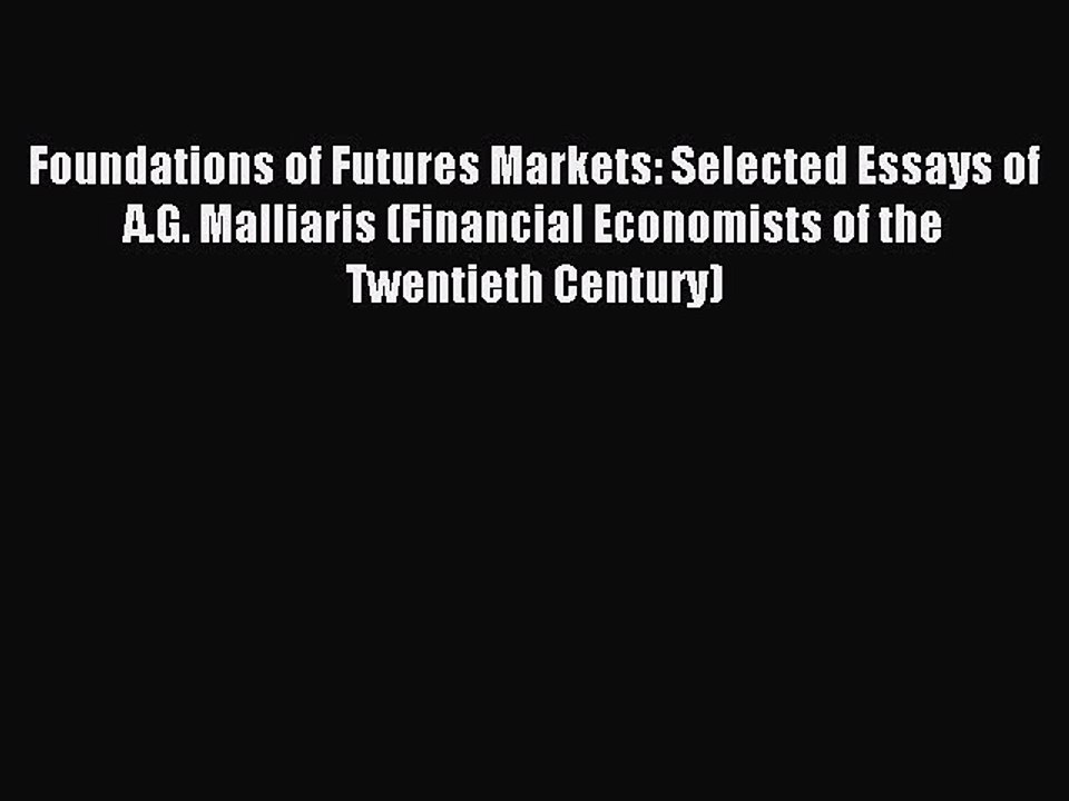 Read Foundations of Futures Markets: Selected Essays of A.G. Malliaris (Financial Economists