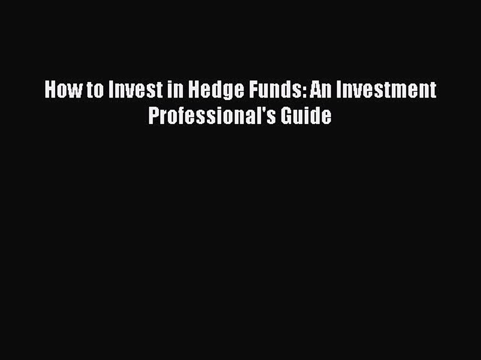 Read How to Invest in Hedge Funds: An Investment Professional's Guide Ebook Free
