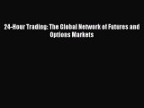 Read 24-Hour Trading: The Global Network of Futures and Options Markets Ebook Free