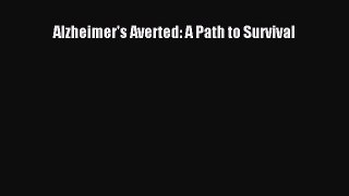 Read Alzheimer's Averted: A Path to Survival Ebook Free