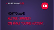 More Than One Channel On Single Youtube Account -Tips For Youtube