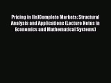 Read Pricing in (In)Complete Markets: Structural Analysis and Applications (Lecture Notes in