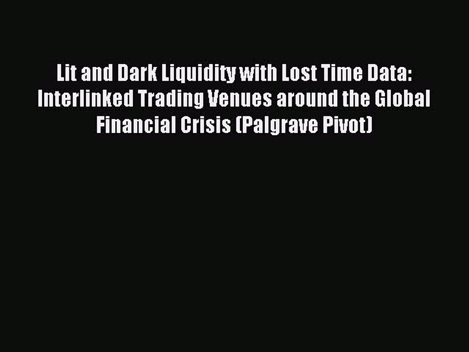 Read Lit and Dark Liquidity with Lost Time Data: Interlinked Trading Venues around the Global