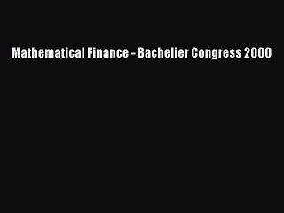 Read Mathematical Finance - Bachelier Congress 2000 Ebook Free