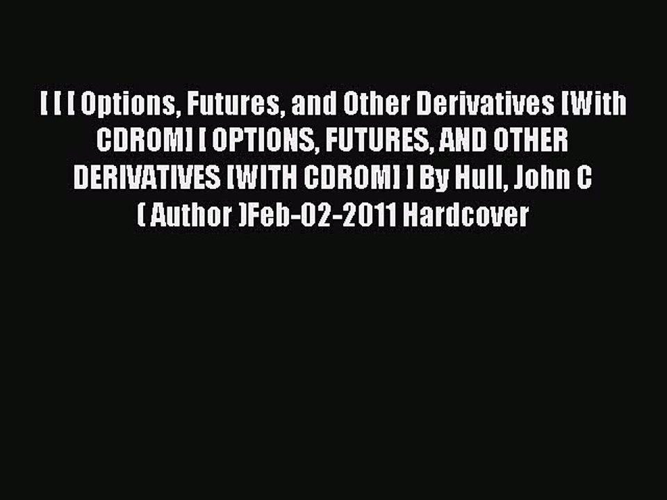 Read [ [ [ Options Futures and Other Derivatives [With CDROM] [ OPTIONS FUTURES AND OTHER DERIVATIVES