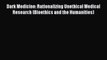 Download Dark Medicine: Rationalizing Unethical Medical Research (Bioethics and the Humanities)