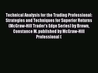 Read Technical Analysis for the Trading Professional: Strategies and Techniques for Superior