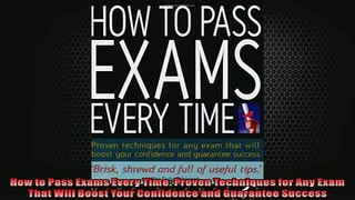 READ book  How to Pass Exams Every Time Proven Techniques for Any Exam That Will Boost Your  BOOK ONLINE