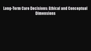 Read Long-Term Care Decisions: Ethical and Conceptual Dimensions Ebook Free