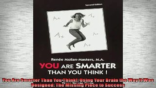 READ book  You Are Smarter Than You Think Using Your Brain the Way it Was Designed The Missing  BOOK ONLINE