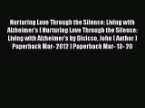 Read Nurturing Love Through the Silence: Living with Alzheimer's [ Nurturing Love Through the