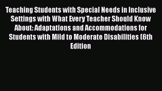 Read Teaching Students with Special Needs in Inclusive Settings with What Every Teacher Should