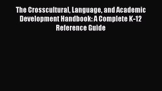 Read The Crosscultural Language and Academic Development Handbook: A Complete K-12 Reference