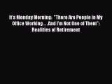 Read It's Monday Morning:  There Are People in My Office Working . . .And I'm Not One of Them: