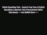 [Download] Public Speaking Tips - Control Your Fear of Public Speaking & Improve Your Presentation