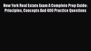 Read New York Real Estate Exam A Complete Prep Guide: Principles Concepts And 400 Practice